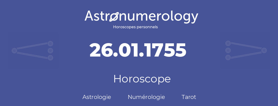 Horoscope pour anniversaire (jour de naissance): 26.01.1755 (26 Janvier 1755)