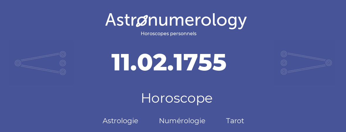 Horoscope pour anniversaire (jour de naissance): 11.02.1755 (11 Février 1755)