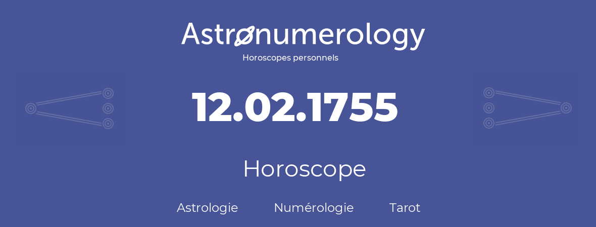 Horoscope pour anniversaire (jour de naissance): 12.02.1755 (12 Février 1755)