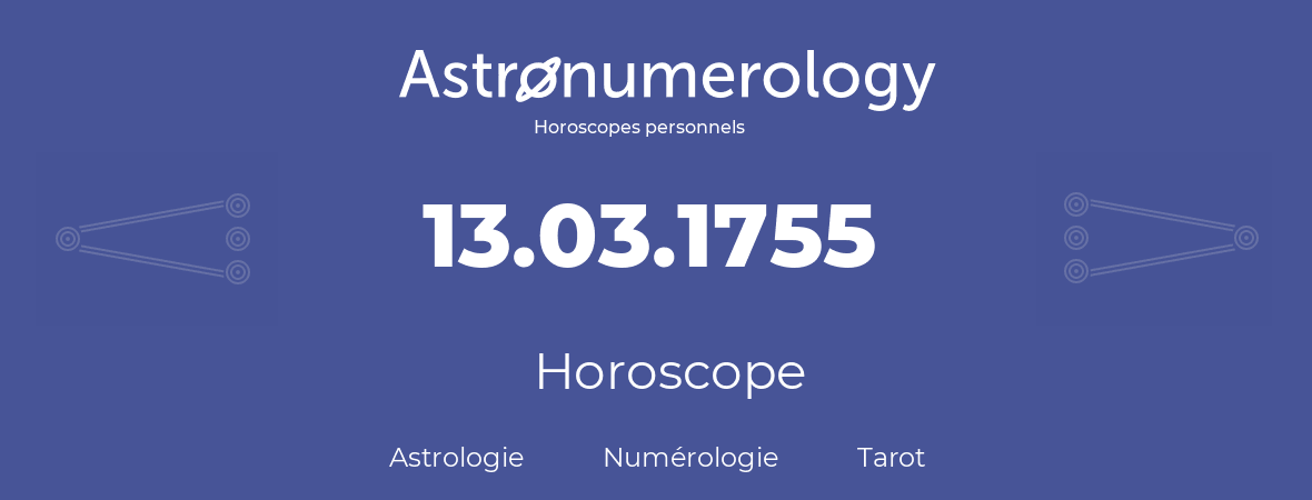 Horoscope pour anniversaire (jour de naissance): 13.03.1755 (13 Mars 1755)