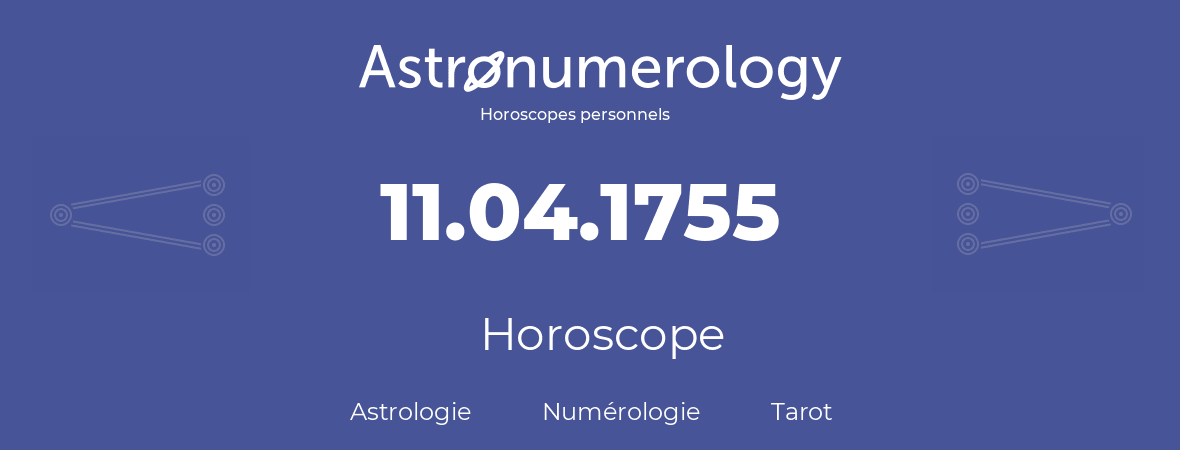 Horoscope pour anniversaire (jour de naissance): 11.04.1755 (11 Avril 1755)