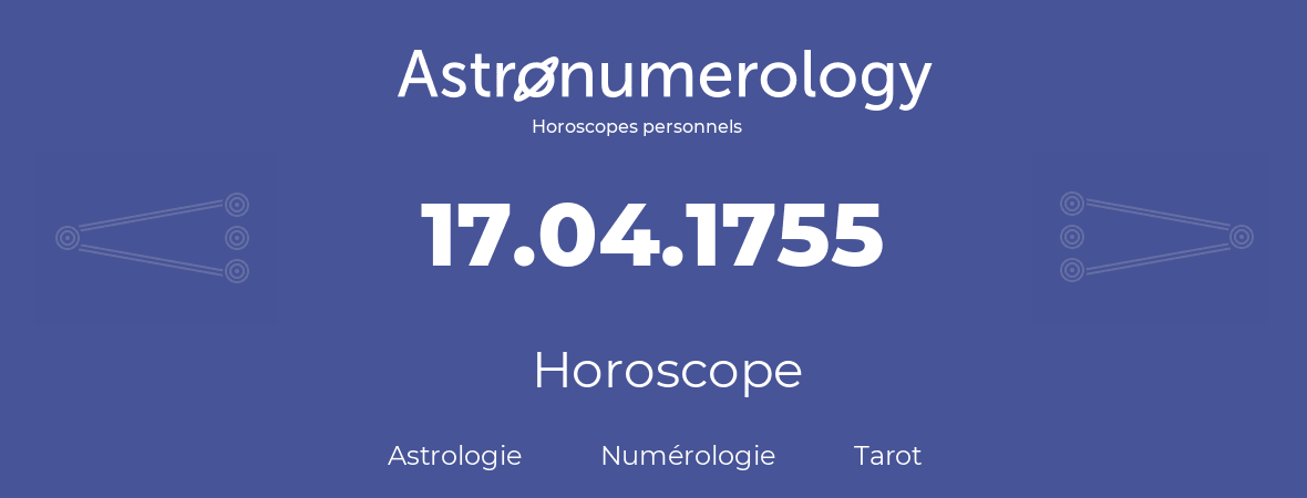 Horoscope pour anniversaire (jour de naissance): 17.04.1755 (17 Avril 1755)