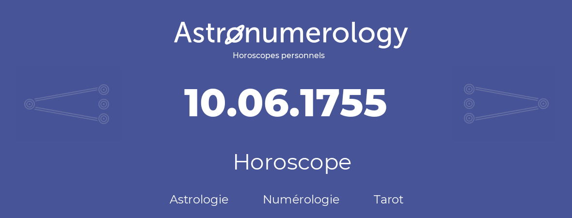 Horoscope pour anniversaire (jour de naissance): 10.06.1755 (10 Juin 1755)