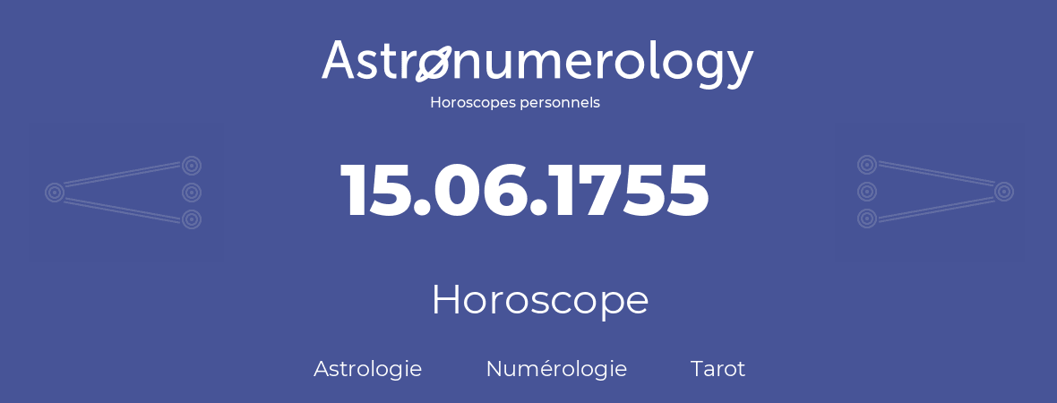 Horoscope pour anniversaire (jour de naissance): 15.06.1755 (15 Juin 1755)