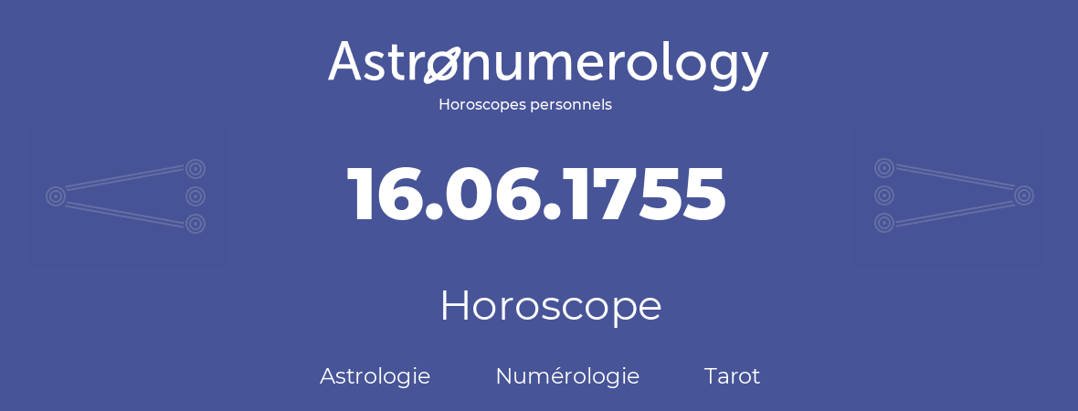 Horoscope pour anniversaire (jour de naissance): 16.06.1755 (16 Juin 1755)