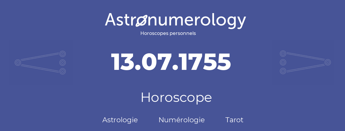 Horoscope pour anniversaire (jour de naissance): 13.07.1755 (13 Juillet 1755)