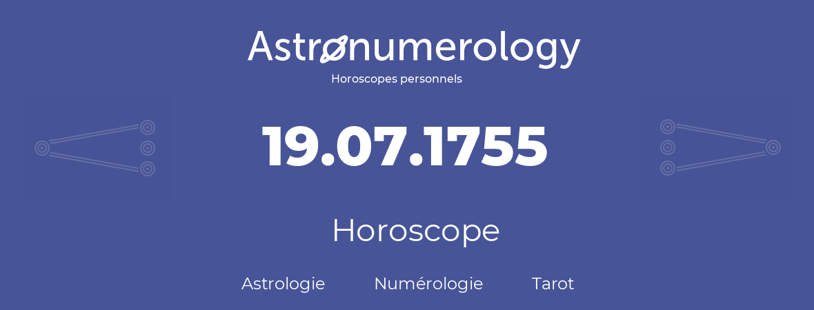Horoscope pour anniversaire (jour de naissance): 19.07.1755 (19 Juillet 1755)