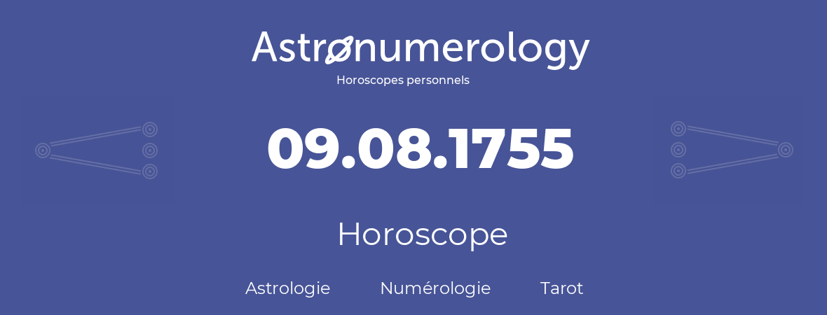 Horoscope pour anniversaire (jour de naissance): 09.08.1755 (09 Août 1755)