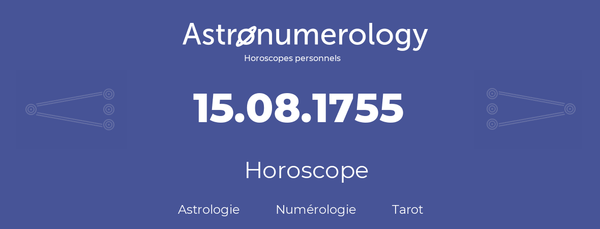 Horoscope pour anniversaire (jour de naissance): 15.08.1755 (15 Août 1755)