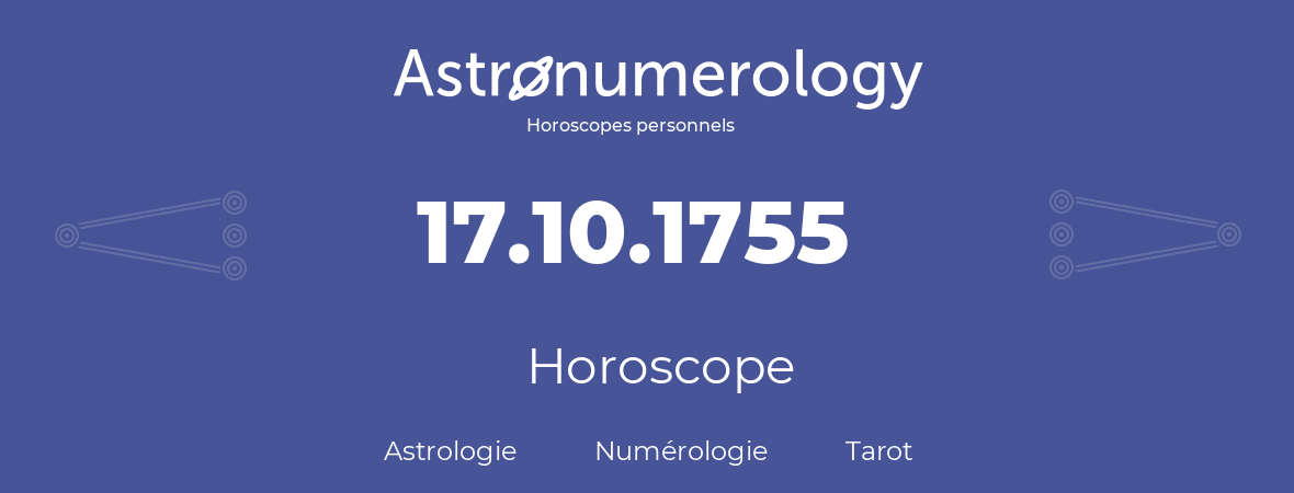 Horoscope pour anniversaire (jour de naissance): 17.10.1755 (17 Octobre 1755)