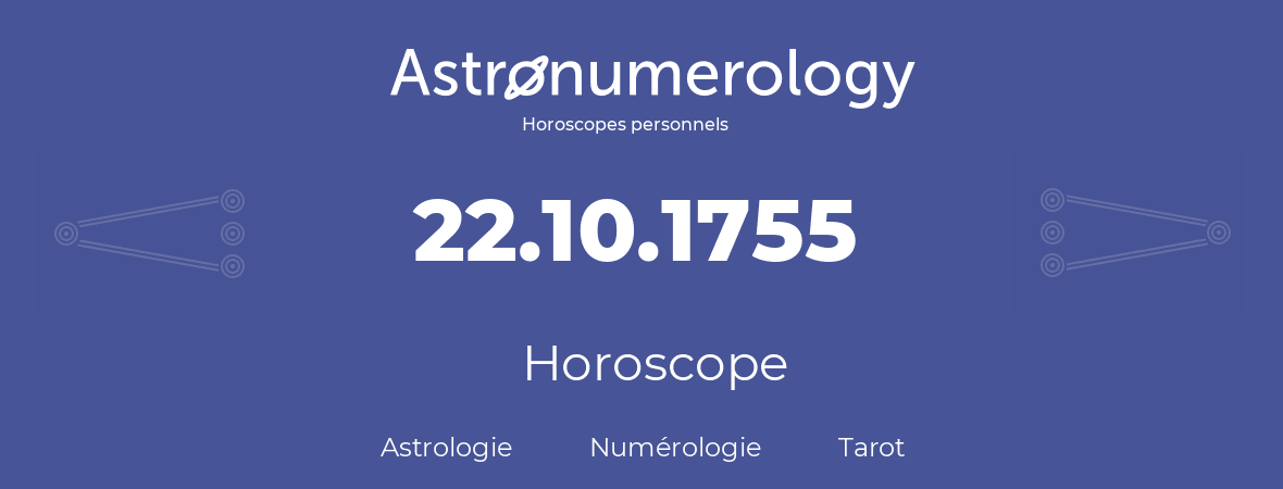Horoscope pour anniversaire (jour de naissance): 22.10.1755 (22 Octobre 1755)