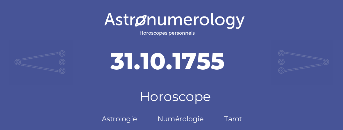 Horoscope pour anniversaire (jour de naissance): 31.10.1755 (31 Octobre 1755)