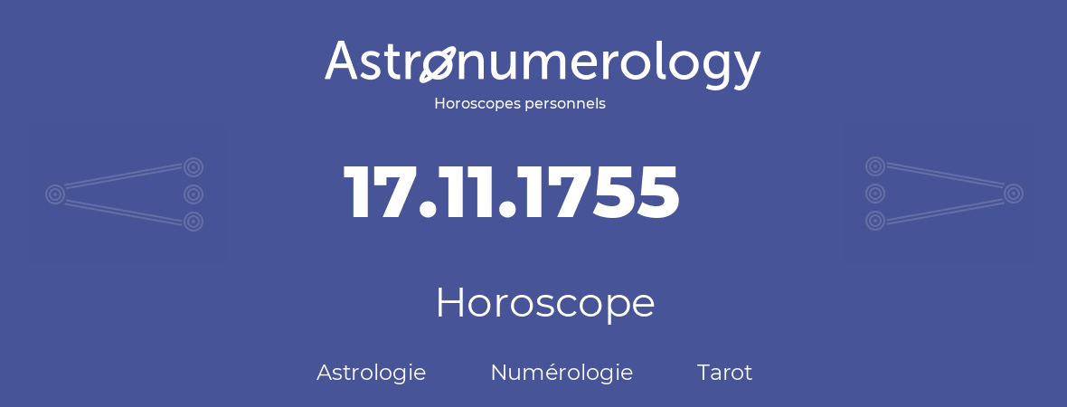 Horoscope pour anniversaire (jour de naissance): 17.11.1755 (17 Novembre 1755)