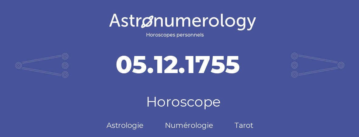 Horoscope pour anniversaire (jour de naissance): 05.12.1755 (05 Décembre 1755)