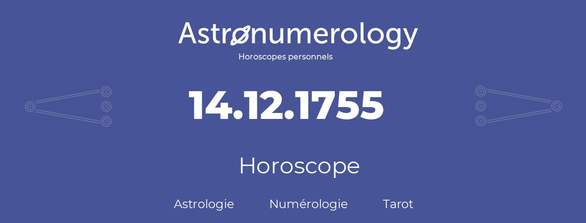 Horoscope pour anniversaire (jour de naissance): 14.12.1755 (14 Décembre 1755)