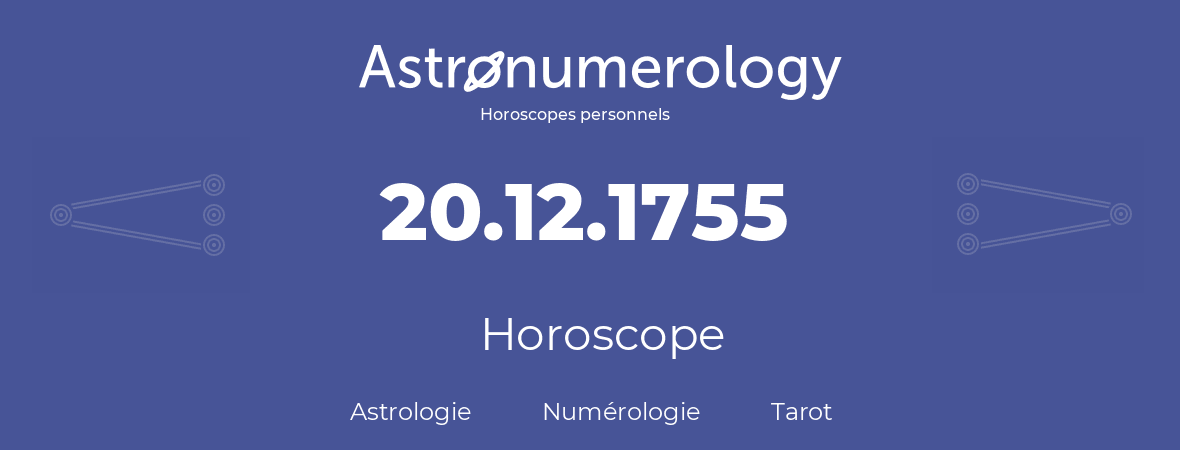 Horoscope pour anniversaire (jour de naissance): 20.12.1755 (20 Décembre 1755)