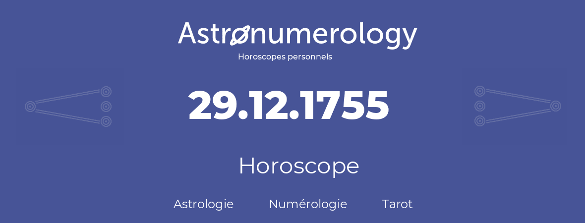 Horoscope pour anniversaire (jour de naissance): 29.12.1755 (29 Décembre 1755)