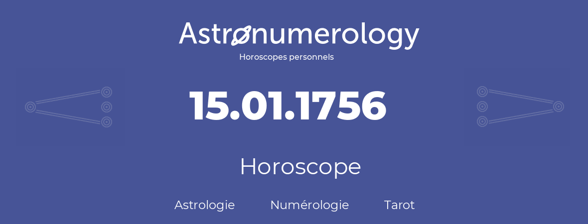Horoscope pour anniversaire (jour de naissance): 15.01.1756 (15 Janvier 1756)