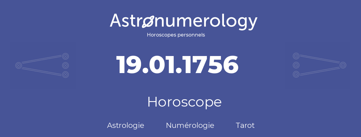 Horoscope pour anniversaire (jour de naissance): 19.01.1756 (19 Janvier 1756)