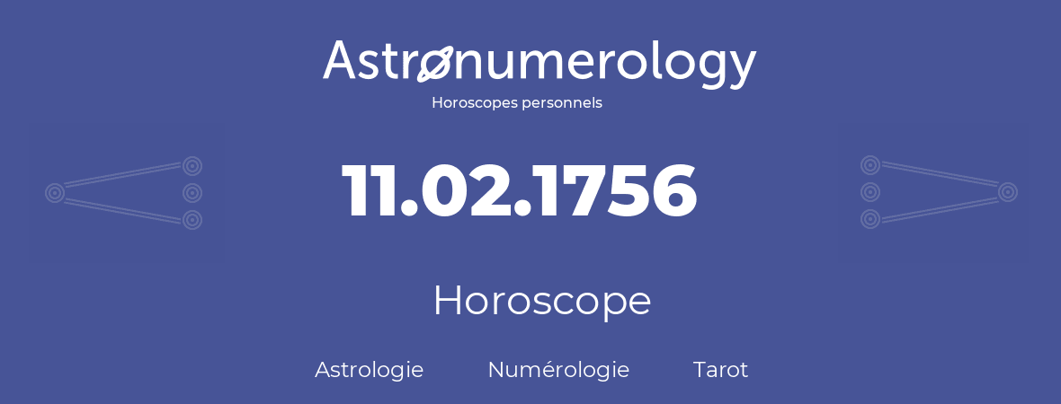 Horoscope pour anniversaire (jour de naissance): 11.02.1756 (11 Février 1756)