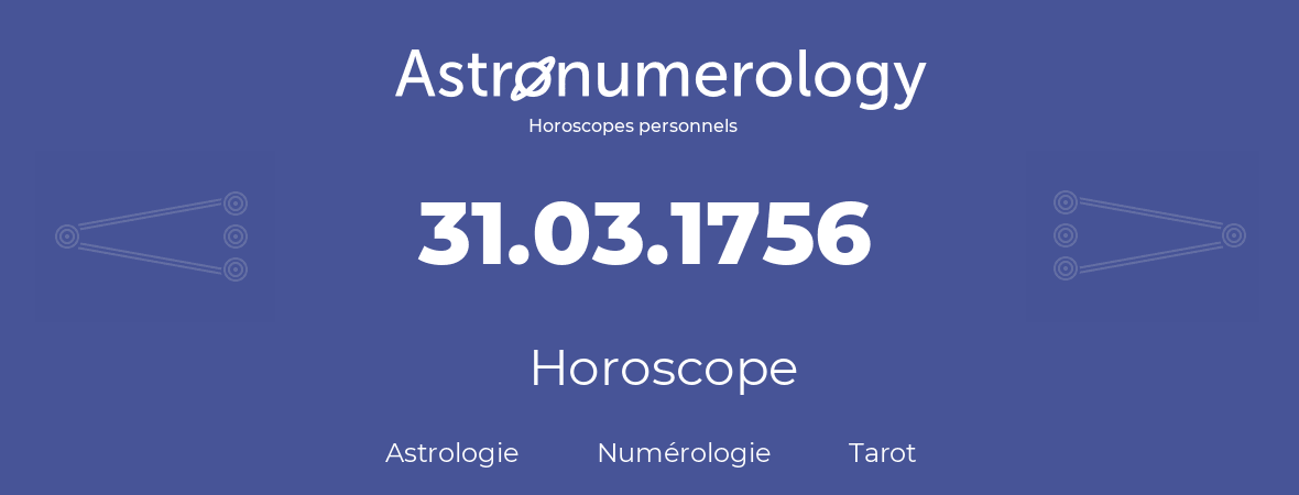 Horoscope pour anniversaire (jour de naissance): 31.03.1756 (31 Mars 1756)