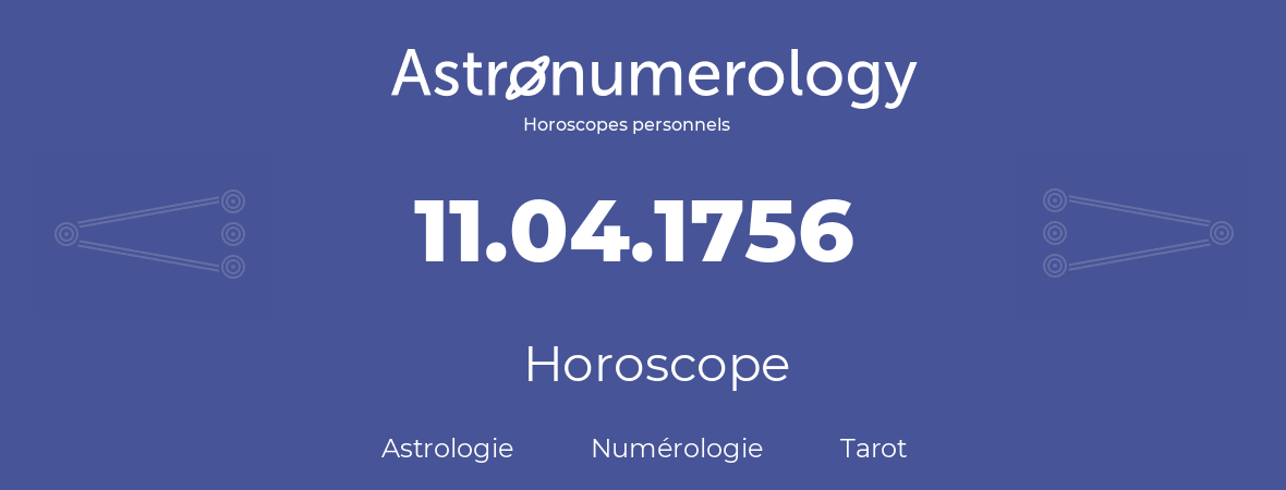 Horoscope pour anniversaire (jour de naissance): 11.04.1756 (11 Avril 1756)