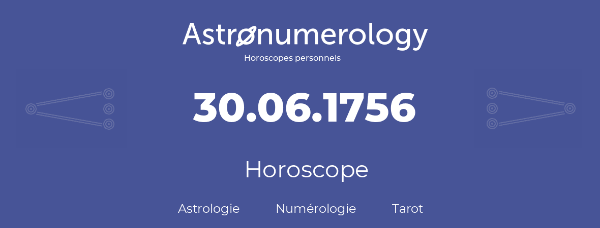 Horoscope pour anniversaire (jour de naissance): 30.06.1756 (30 Juin 1756)