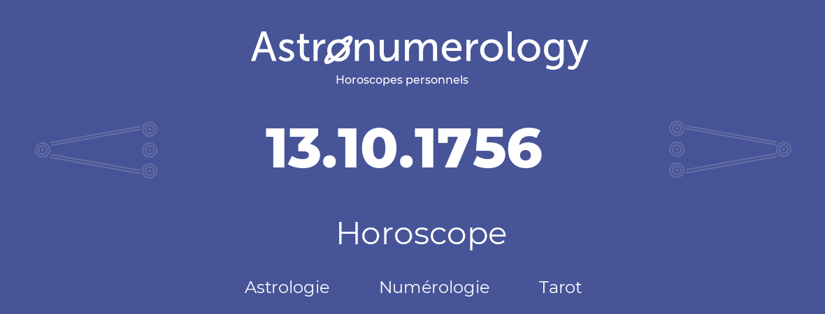 Horoscope pour anniversaire (jour de naissance): 13.10.1756 (13 Octobre 1756)