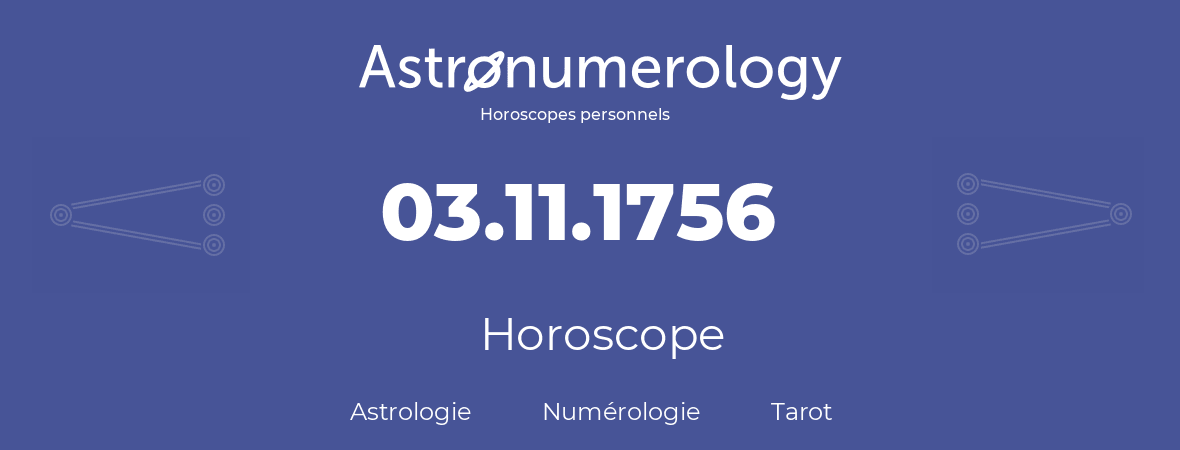 Horoscope pour anniversaire (jour de naissance): 03.11.1756 (03 Novembre 1756)