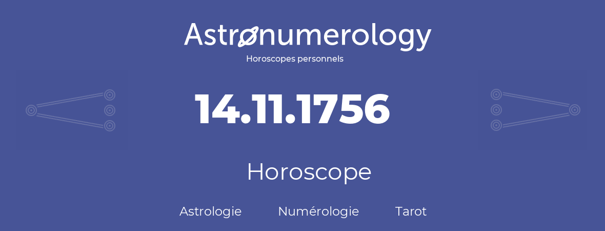 Horoscope pour anniversaire (jour de naissance): 14.11.1756 (14 Novembre 1756)