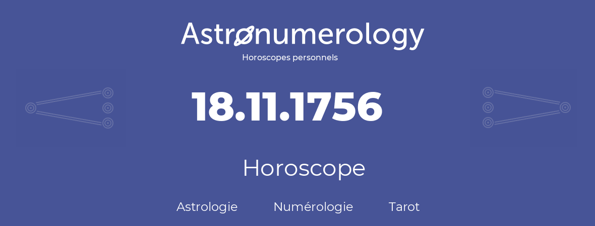 Horoscope pour anniversaire (jour de naissance): 18.11.1756 (18 Novembre 1756)