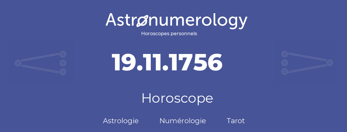 Horoscope pour anniversaire (jour de naissance): 19.11.1756 (19 Novembre 1756)