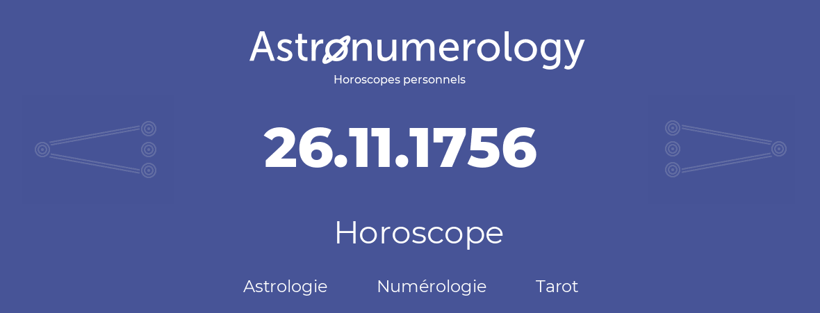 Horoscope pour anniversaire (jour de naissance): 26.11.1756 (26 Novembre 1756)