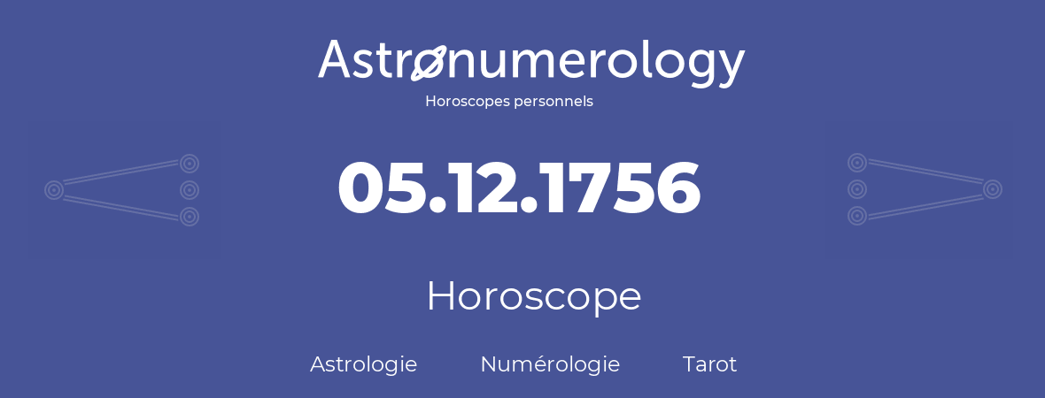 Horoscope pour anniversaire (jour de naissance): 05.12.1756 (5 Décembre 1756)