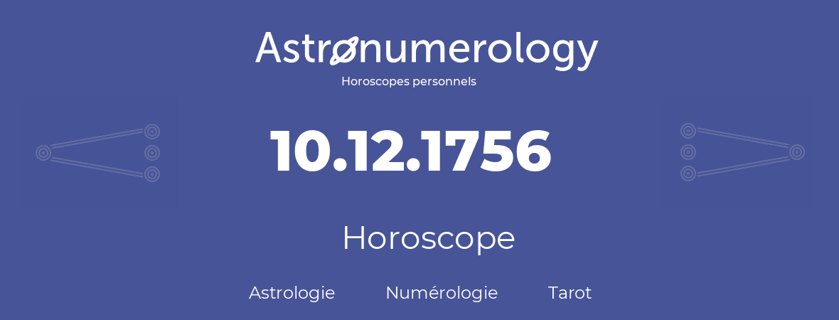 Horoscope pour anniversaire (jour de naissance): 10.12.1756 (10 Décembre 1756)