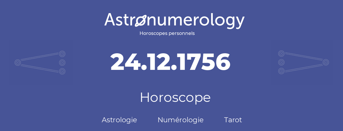Horoscope pour anniversaire (jour de naissance): 24.12.1756 (24 Décembre 1756)