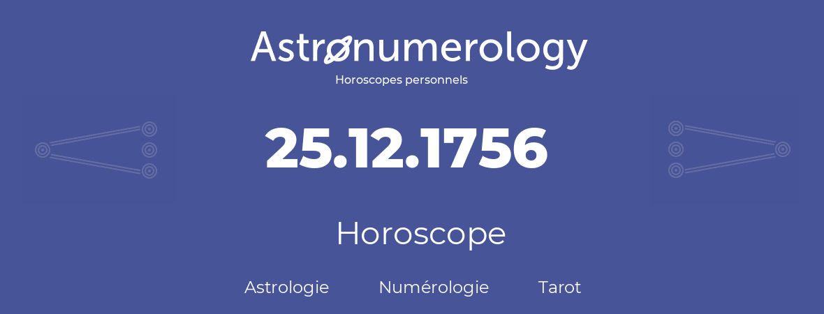 Horoscope pour anniversaire (jour de naissance): 25.12.1756 (25 Décembre 1756)