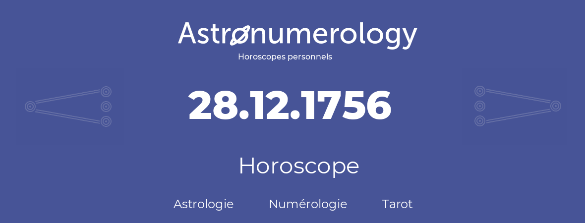 Horoscope pour anniversaire (jour de naissance): 28.12.1756 (28 Décembre 1756)