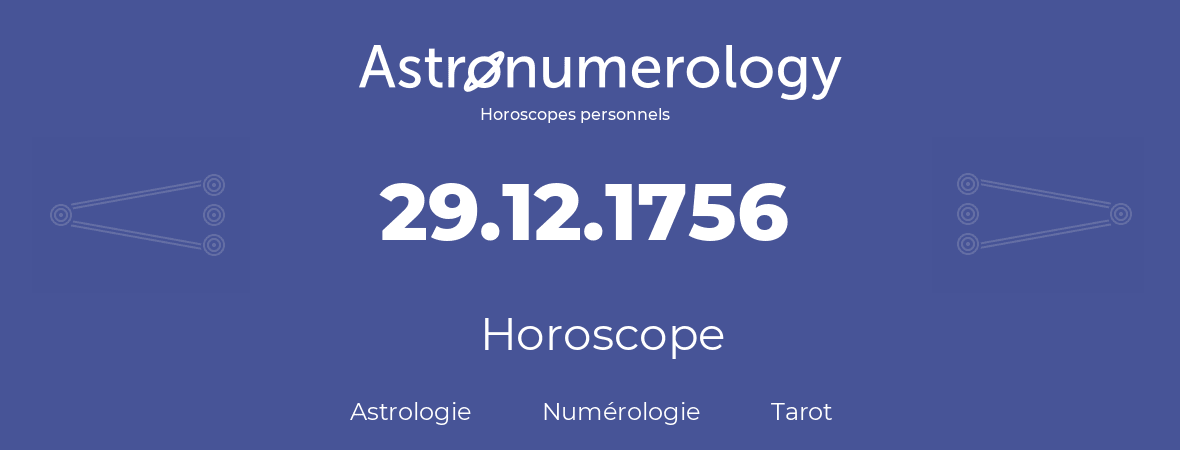 Horoscope pour anniversaire (jour de naissance): 29.12.1756 (29 Décembre 1756)