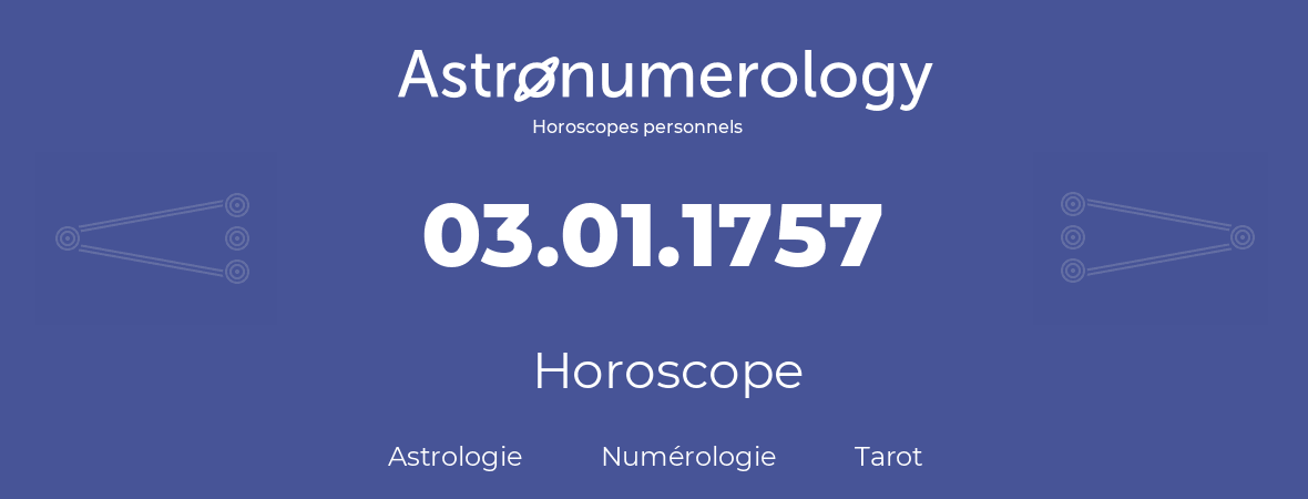 Horoscope pour anniversaire (jour de naissance): 03.01.1757 (03 Janvier 1757)