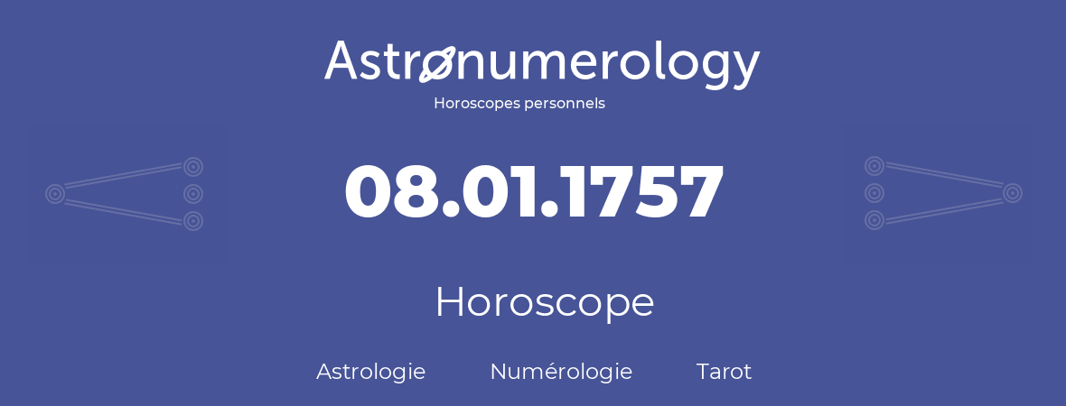 Horoscope pour anniversaire (jour de naissance): 08.01.1757 (08 Janvier 1757)