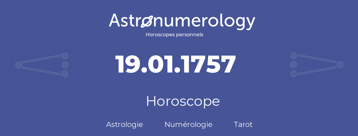 Horoscope pour anniversaire (jour de naissance): 19.01.1757 (19 Janvier 1757)