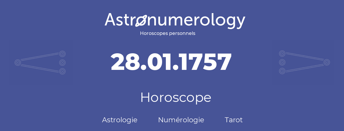 Horoscope pour anniversaire (jour de naissance): 28.01.1757 (28 Janvier 1757)