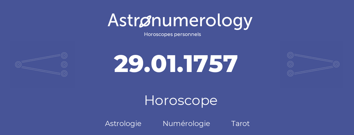 Horoscope pour anniversaire (jour de naissance): 29.01.1757 (29 Janvier 1757)