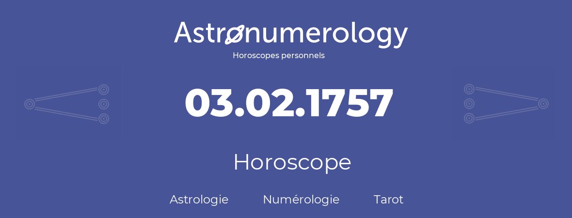 Horoscope pour anniversaire (jour de naissance): 03.02.1757 (3 Février 1757)