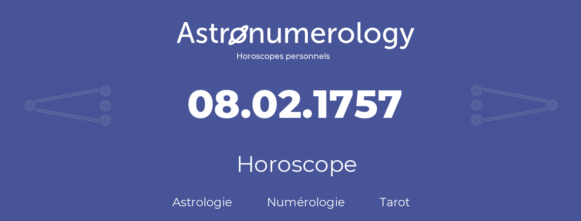 Horoscope pour anniversaire (jour de naissance): 08.02.1757 (08 Février 1757)