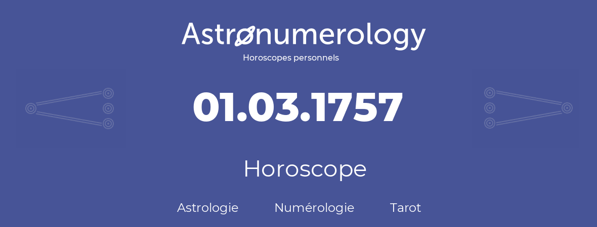 Horoscope pour anniversaire (jour de naissance): 01.03.1757 (1 Mars 1757)