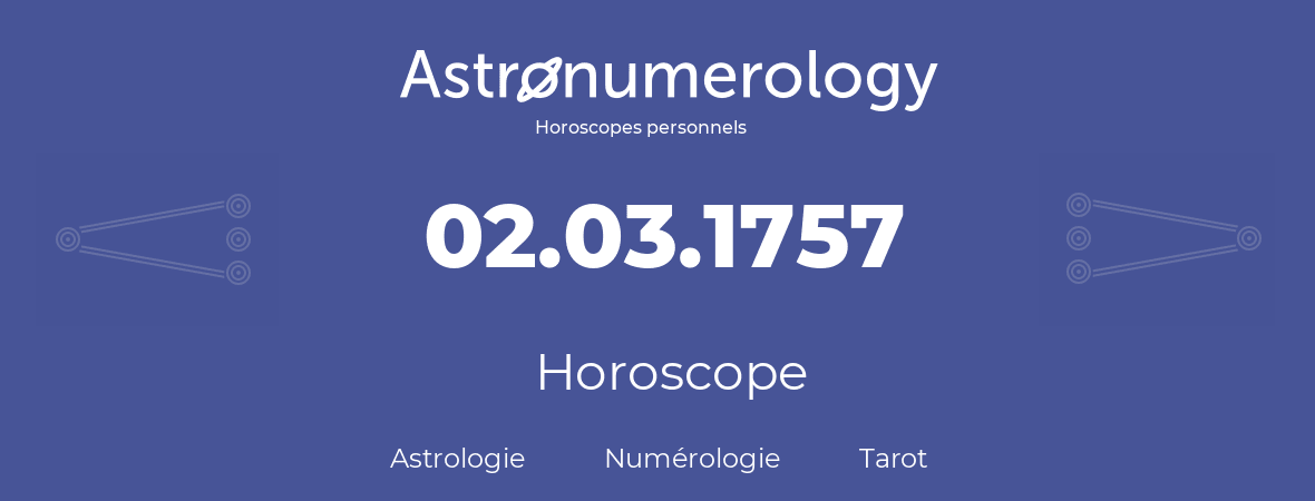 Horoscope pour anniversaire (jour de naissance): 02.03.1757 (2 Mars 1757)