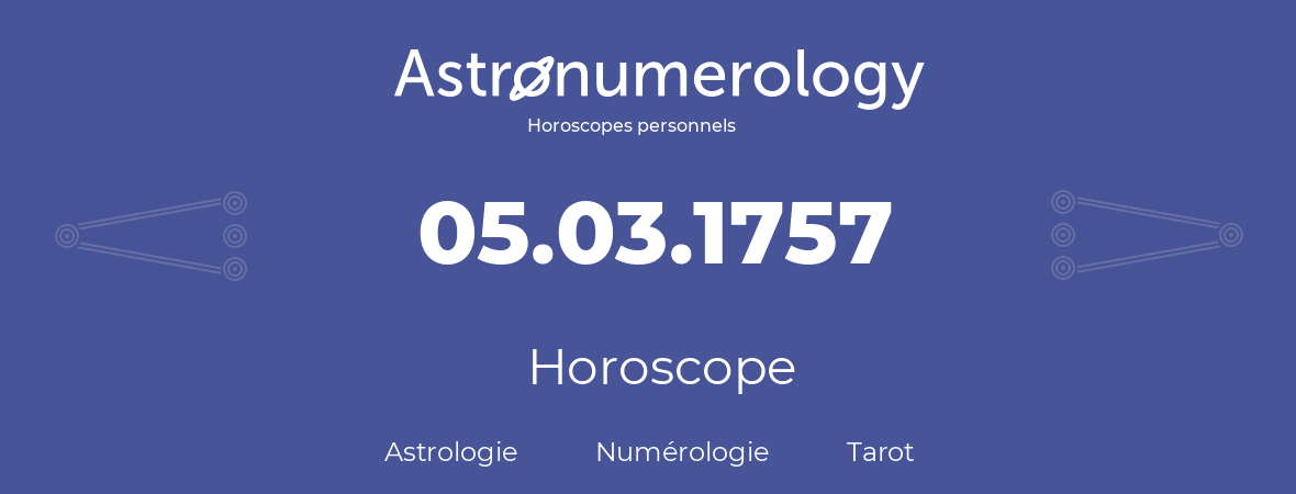 Horoscope pour anniversaire (jour de naissance): 05.03.1757 (05 Mars 1757)