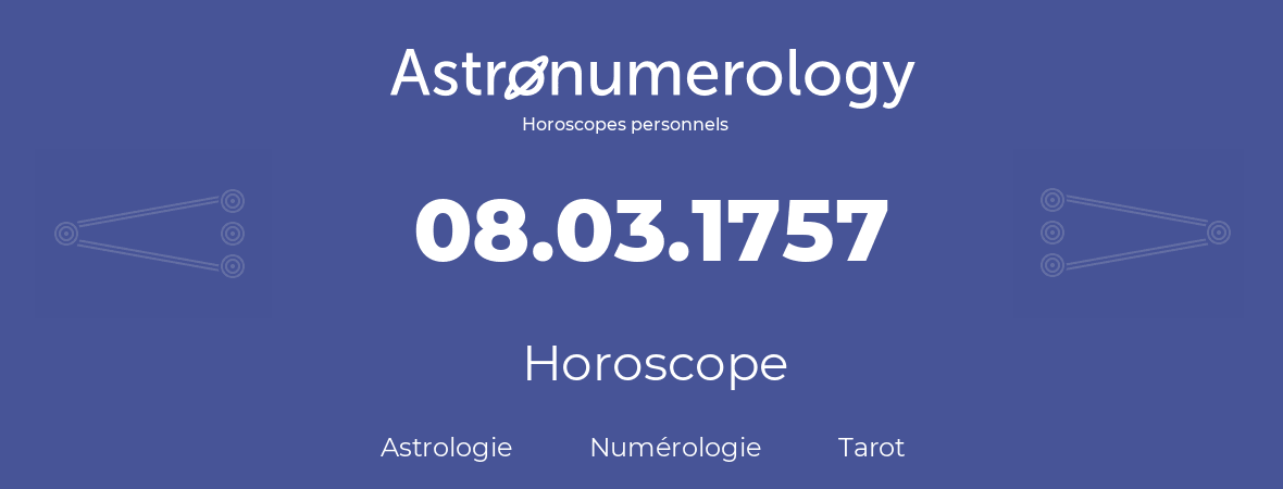 Horoscope pour anniversaire (jour de naissance): 08.03.1757 (08 Mars 1757)